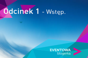 Podcast Eventowej Blogerki. Wstępniak!
